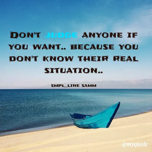 Quote by simpl_line - Don't judge anyone if you want.. because you don't know their real situation..

smpl_line samm - Made using Quotes Creator App, Post Maker App