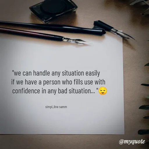Quote by simpl_line - "we can handle any situation easily
   if we have a person who fills use with
     confidence in any bad situation... "😌


simpl_line samm - Made using Quotes Creator App, Post Maker App