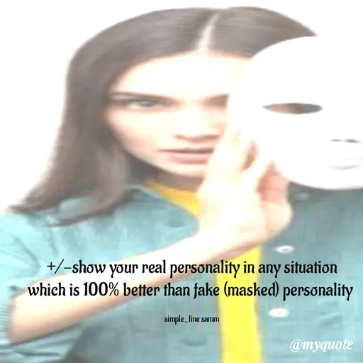 Quote by simpl_line - +/-show your real personality in any situation
which is 100% better than fake (masked) personality 

simple_line samm - Made using Quotes Creator App, Post Maker App