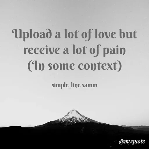 Quote by simpl_line - Upload a lot of love but receive a lot of pain
(In some context)

simple_line samm - Made using Quotes Creator App, Post Maker App