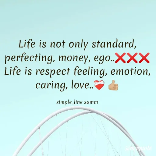 Quote by simpl_line - Life is not only standard, perfecting, money, ego..❌❌❌
Life is respect feeling, emotion, caring, love..❤‍🩹👍🏼

simple_line samm - Made using Quotes Creator App, Post Maker App
