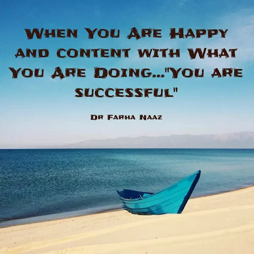 Quote by Farha naaz - WHEN YOU ARE HAPPY
AND CONTENT WITH WHAT
YOU ARE DOING..."YOU ARE
SUCCESSFUL"
DR FARHA NAAZ
 - Made using Quotes Creator App, Post Maker App