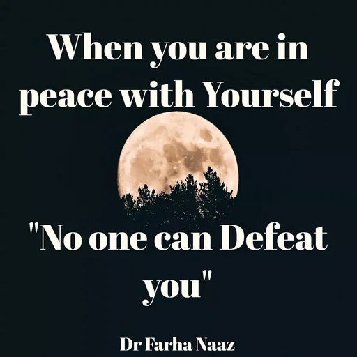 Quote by Farha naaz - When you are in
peace with Yourself
"No one can Defeat
you"
Dr Farha Naaz
 - Made using Quotes Creator App, Post Maker App