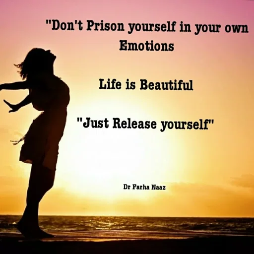 Quote by Farha naaz - "Don't Prison yourself in your own
Emotions
Life is Beautiful
"Just Release yourself"
Dr Farha Naaz
 - Made using Quotes Creator App, Post Maker App