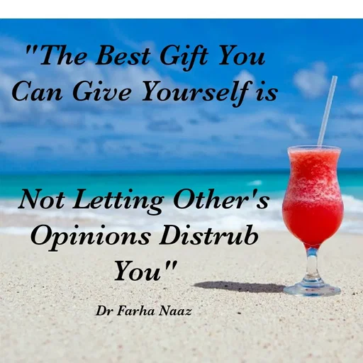 Quote by Farha naaz - "The Best Gift You
Can Give Yourself is
Not Letting Other's
Opinions Distrub
You"
Dr Farha Naaz
 - Made using Quotes Creator App, Post Maker App