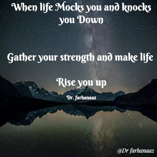 Quote by Farha naaz - When life Mocks you and knocks you Down


Gather your strength and make life 

Rise you up

Dr. farhanaaz - Made using Quotes Creator App, Post Maker App