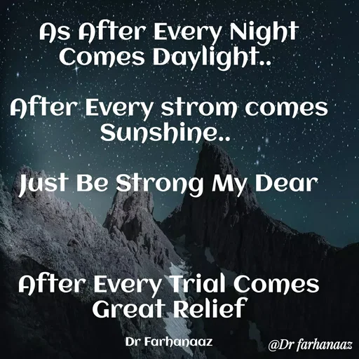 Quote by Farha naaz - As After Every Night Comes Daylight.. 

After Every strom comes Sunshine.. 

Just Be Strong My Dear



After Every Trial Comes Great Relief

Dr Farhanaaz - Made using Quotes Creator App, Post Maker App