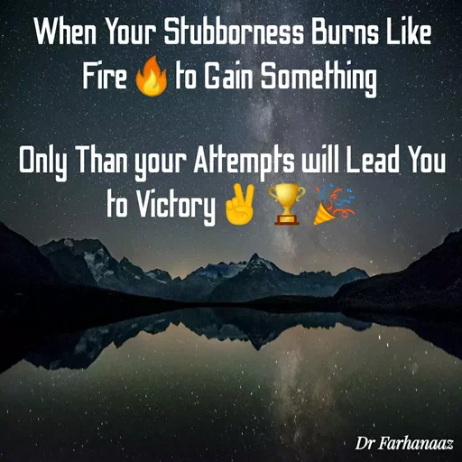 Quote by Farha naaz - When Your Stubborness Burns Like Fire🔥to Gain Something 

Only Than your Attempts will Lead You to Victory✌🏆🎉 - Made using Quotes Creator App, Post Maker App