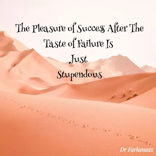 Quote by Farha naaz - The Pleasure of Success After The Taste of Failure Is 
Just 
Stupendous - Made using Quotes Creator App, Post Maker App