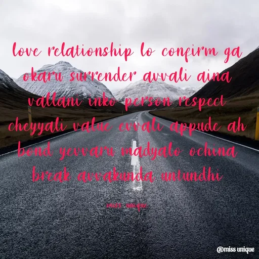 Quote by priya_chinnu 21 - love relationship lo confirm ga okaru surrender avvali aina vallani inko person respect cheyyali value evvali appude ah bond yevvaru madyalo ochina break avvakunda untundhi

miss unique - Made using Quotes Creator App, Post Maker App