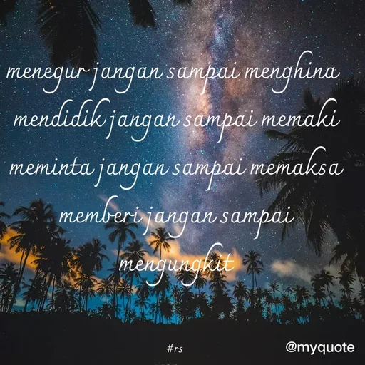 Quote by diny alia - menegur jangan sampai menghina 
mendidik jangan sampai memaki
meminta jangan sampai memaksa
memberi jangan sampai mengungkit


#rs - Made using Quotes Creator App, Post Maker App