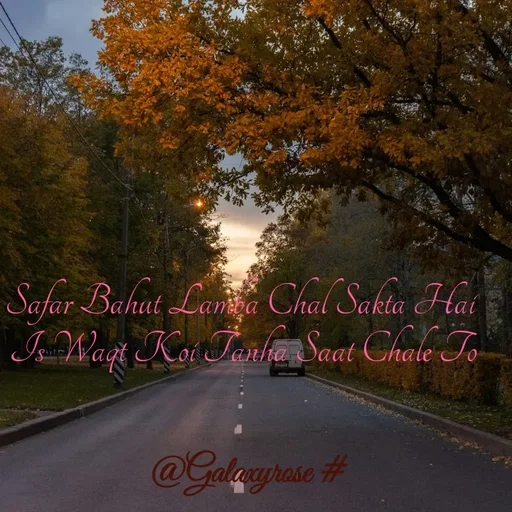 Quote by Galaxyrose - Safar Bahut Lamba Chal Sakta Hai 
Is Waqt Koi Tanha Saat Chale To - Made using Quotes Creator App, Post Maker App