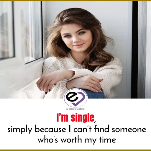 Quote by SilentGirlE!04 - I’m single,
simply because I can’t find someone who’s worth my time
 - Made using Quotes Creator App, Post Maker App
