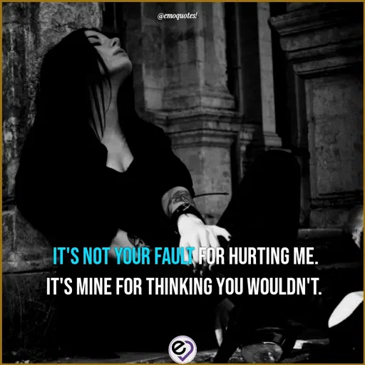Quote by SilentGirlE!04 - It's not your fault for hurting me.
It's mine for thinking you wouldn't. 
 - Made using Quotes Creator App, Post Maker App