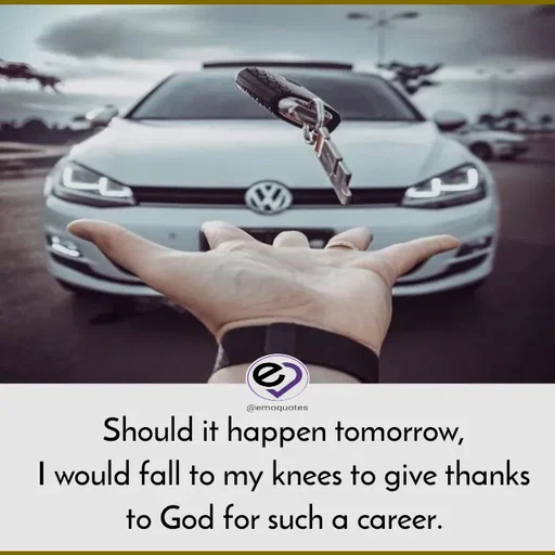 Quote by SilentGirlE!04 - Should it happen tomorrow,
I would fall to my knees to give thanks to God for such a career. - Made using Quotes Creator App, Post Maker App