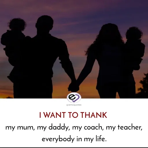 Quote by SilentGirlE!04 - I WANT TO THANK 
my mum, my daddy, my coach, my teacher,
everybody in my life. - Made using Quotes Creator App, Post Maker App