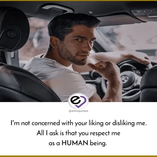 Quote by SilentGirlE!04 - I'm not concerned with your liking or disliking me.
All I ask is that you respect me
as a HUMAN being.  - Made using Quotes Creator App, Post Maker App