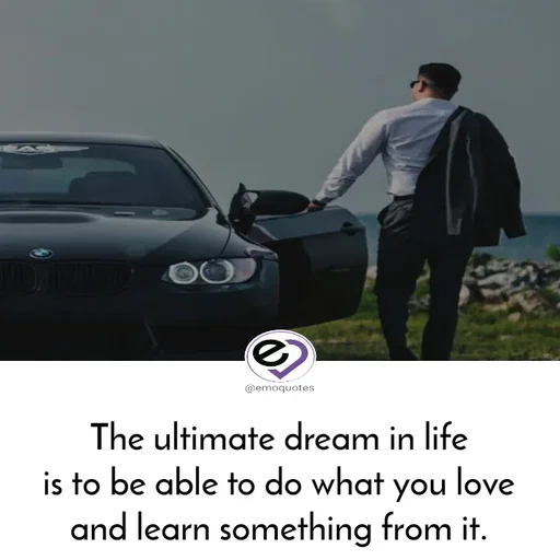Quote by SilentGirlE!04 - The ultimate dream in life
is to be able to do what you love and learn something from it. - Made using Quotes Creator App, Post Maker App