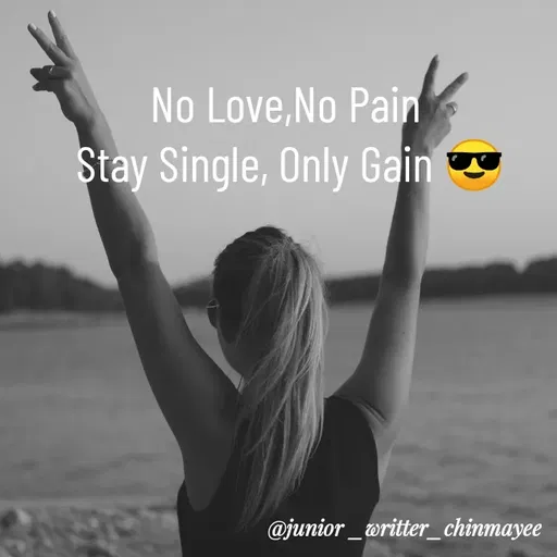 Quote by @ Junior writter.... - No Love,No Pain 
Stay Single, Only Gain 😎 - Made using Quotes Creator App, Post Maker App