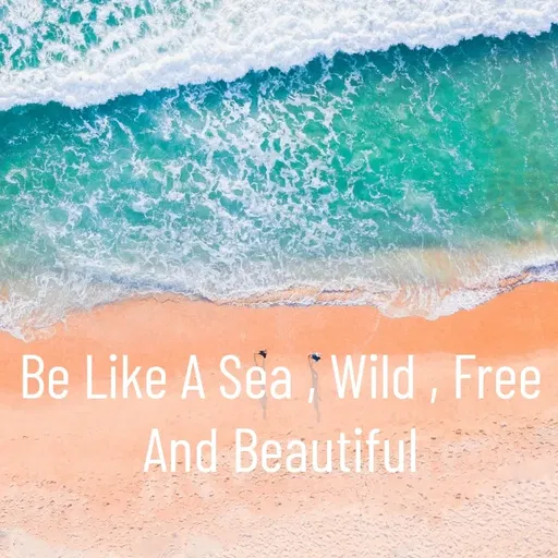 Quote by @ Junior writter.... - Be Like A Sea , Wild , Free And Beautiful - Made using Quotes Creator App, Post Maker App