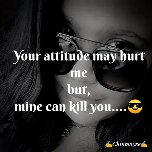 Quote by @ Junior writter.... - Your attitude may hurt me
but,
mine can kill you....😎 - Made using Quotes Creator App, Post Maker App