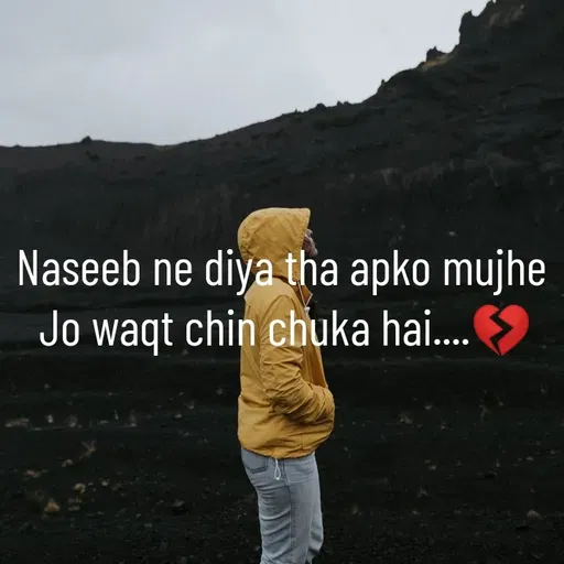 Quote by @ Junior writter.... - Naseeb ne diya tha apko mujhe 
Jo waqt chin chuka hai....💔 - Made using Quotes Creator App, Post Maker App
