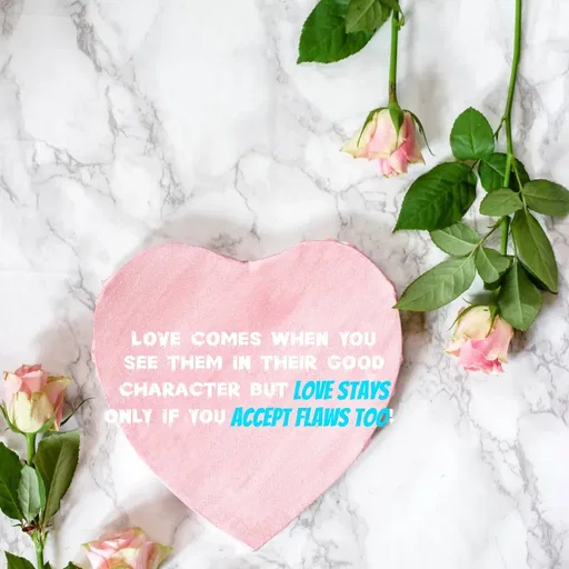 Quote by Hasini KR - Love comes when you see them in their good character but love stays only if you accept flaws too!  - Made using Quotes Creator App, Post Maker App