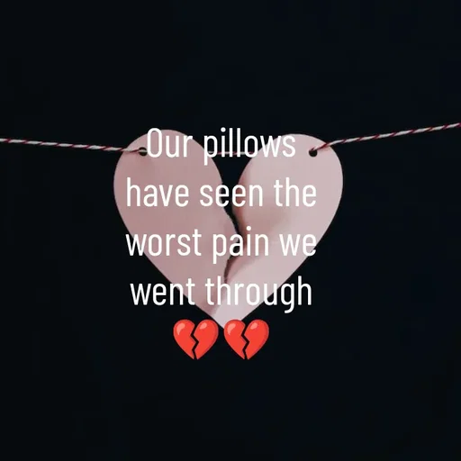 Quote by Hasini KR - Our pillows have seen the worst pain we went through 💔💔 - Made using Quotes Creator App, Post Maker App