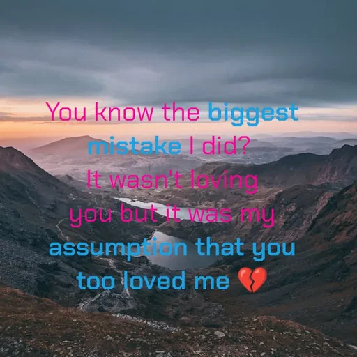 Quote by Hasini KR - You know the biggest mistake I did? 
It wasn't loving you but it was my assumption that you too loved me 💔 - Made using Quotes Creator App, Post Maker App