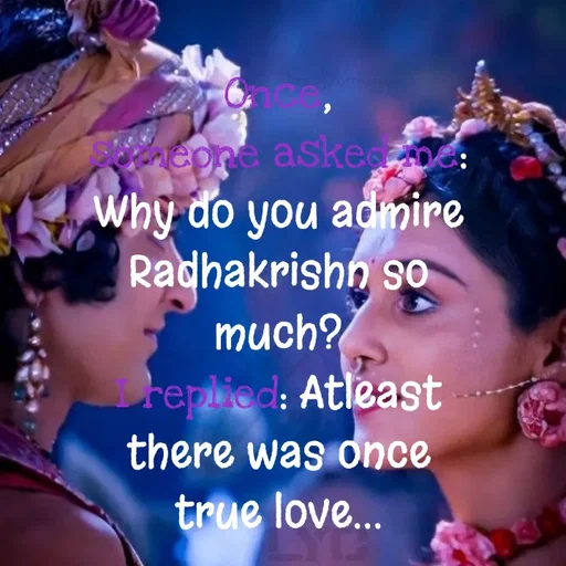 Quote by Hasini KR - Once,
someone asked me: Why do you admire Radhakrishn so much?
I replied: Atleast there was once true love... - Made using Quotes Creator App, Post Maker App