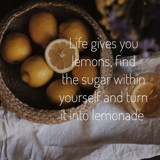 Quote by Hasini KR - Life gives you lemons, find the sugar within yourself and turn it into lemonade  - Made using Quotes Creator App, Post Maker App