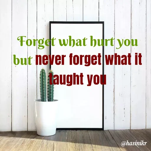Quote by Hasini KR - Forget what hurt you
but never forget what it
laught you
@hasinikr
 - Made using Quotes Creator App, Post Maker App