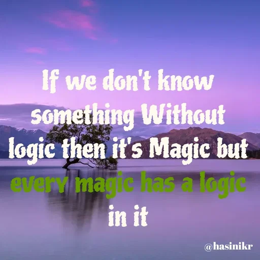 Quote by Hasini KR - If we don't know
something Without
logic then it's Magic but
every marie hasa logie
in it
@hasinikr
 - Made using Quotes Creator App, Post Maker App