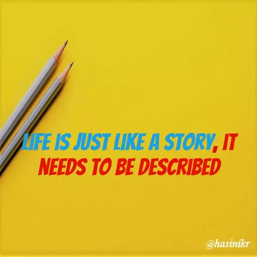 Quote by Hasini KR - MIFE IS JUST LIKE A STORY, IT
NEEDS TO BE DESCRIBED
@hasinikr
K TE y R
 - Made using Quotes Creator App, Post Maker App