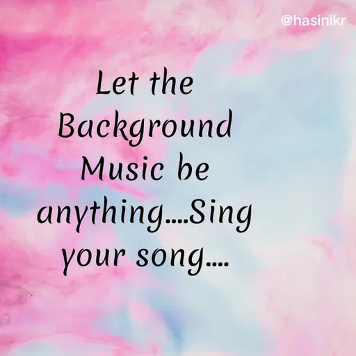 Quote by Hasini KR - @hasinikr
Let the
Background
Music be
anything..Sing
your song..
 - Made using Quotes Creator App, Post Maker App