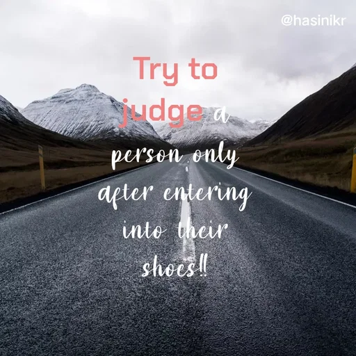 Quote by Hasini KR - @hasinikr
Try to
dae a
person only
after entering
into their
shees!
 - Made using Quotes Creator App, Post Maker App