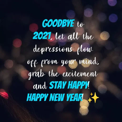 Quote by Hasini KR - Goodbye to 2021, let all the depressions flow off from your mind, grab the excitement and stay happy! 
Happy New Year! ✨ - Made using Quotes Creator App, Post Maker App