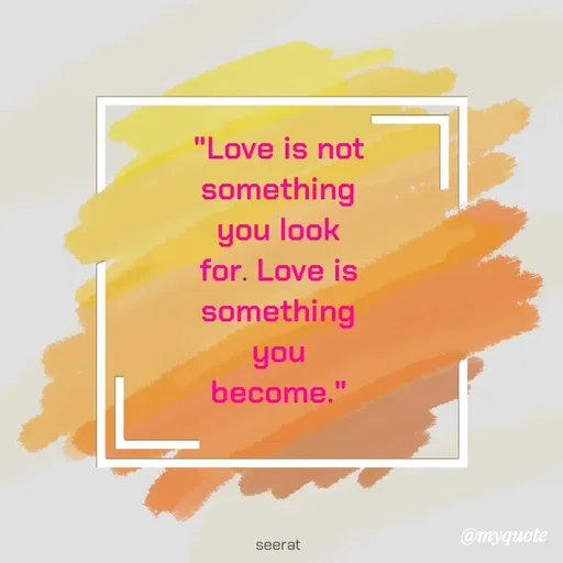 Quote by quotes creator - "Love is not something you look for. Love is something you become."




seerat
 - Made using Quotes Creator App, Post Maker App