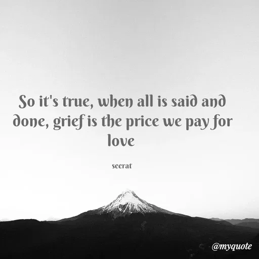 Quote by quotes creator - So it's true, when all is said and done, grief is the price we pay for love 

seerat  - Made using Quotes Creator App, Post Maker App