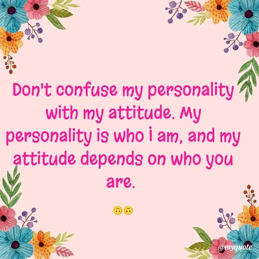 Quote by quotes creator - Don't confuse my personality with my attitude. My personality is who I am, and my attitude depends on who you are. 

🙃🙃 - Made using Quotes Creator App, Post Maker App