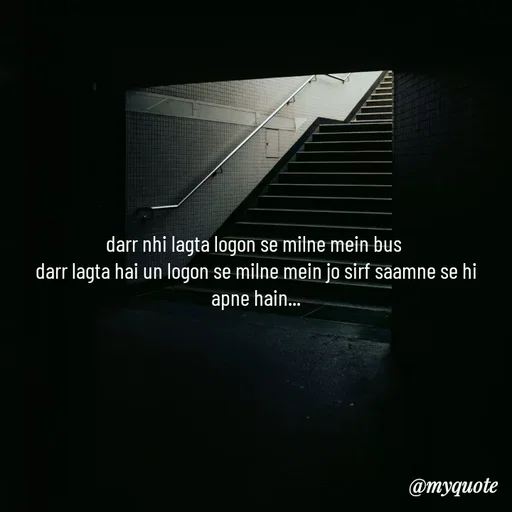 Quote by minni - darr nhi lagta logon se milne mein bus 
darr lagta hai un logon se milne mein jo sirf saamne se hi apne hain...
 - Made using Quotes Creator App, Post Maker App