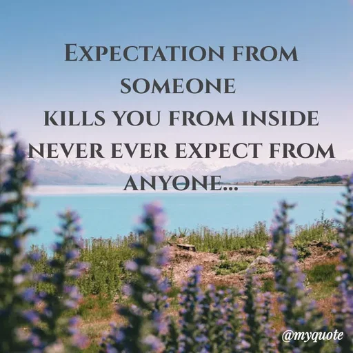 Quote by minni - Expectation from someone 
 kills you from inside 
never ever expect from anyone... - Made using Quotes Creator App, Post Maker App