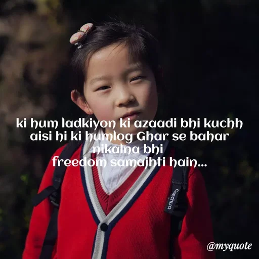 Quote by minni - ki hum ladkiyon ki azaadi bhi kuchh aisi hi ki humlog Ghar se bahar nikalna bhi 
freedom samajhti hain... - Made using Quotes Creator App, Post Maker App