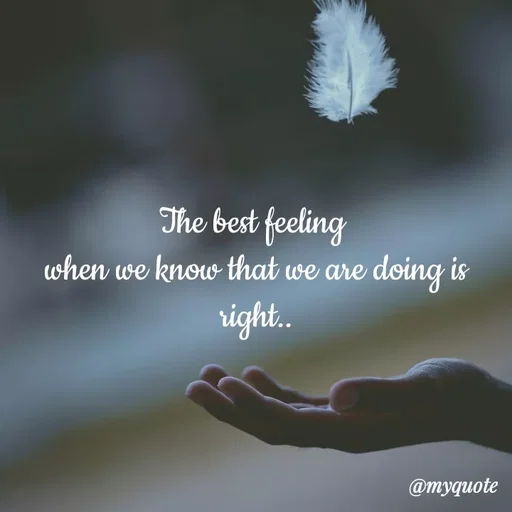 Quote by minni - The best feeling 
when we know that we are doing is right.. - Made using Quotes Creator App, Post Maker App