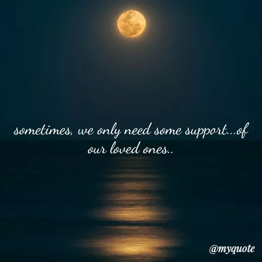 Quote by minni - sometimes, we only need some support...of our loved ones.. - Made using Quotes Creator App, Post Maker App