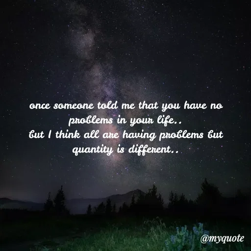Quote by minni - once someone told me that you have no problems in your life..
but I think all are having problems but quantity is different.. - Made using Quotes Creator App, Post Maker App