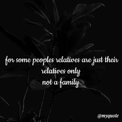 Quote by minni - for some peoples relatives are just their relatives only 
not a family 
 - Made using Quotes Creator App, Post Maker App