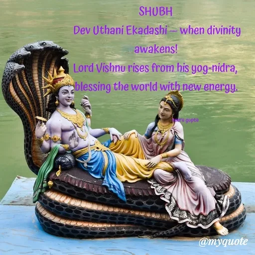 Quote by Neera Gupta - SHUBH
 Dev Uthani Ekadashi — when divinity awakens!
Lord Vishnu rises from his yog-nidra, 
blessing the world with new energy.


                                                       neera gupta - Made using Quotes Creator App, Post Maker App