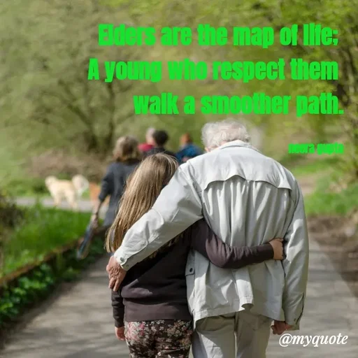 Quote by Neera Gupta - Elders are the map of life; 
A young who respect them 
walk a smoother path.

                                                     neera gupta - Made using Quotes Creator App, Post Maker App