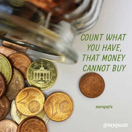 Quote by Neera Gupta - COUNT WHAT 
YOU HAVE,
THAT MONEY 
CANNOT BUY




neeragupta  - Made using Quotes Creator App, Post Maker App